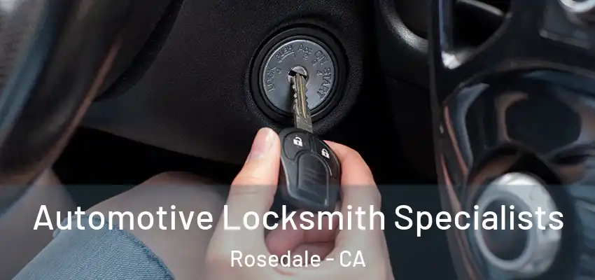  Automotive Locksmith Specialists Rosedale - CA