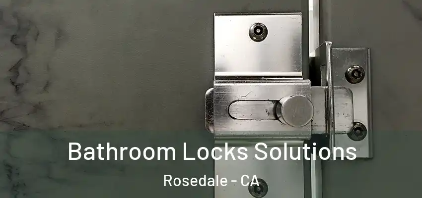  Bathroom Locks Solutions Rosedale - CA