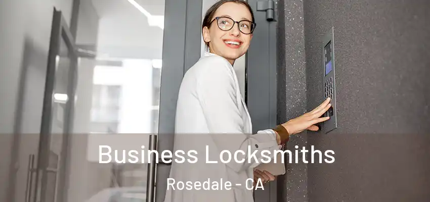 Business Locksmiths Rosedale - CA