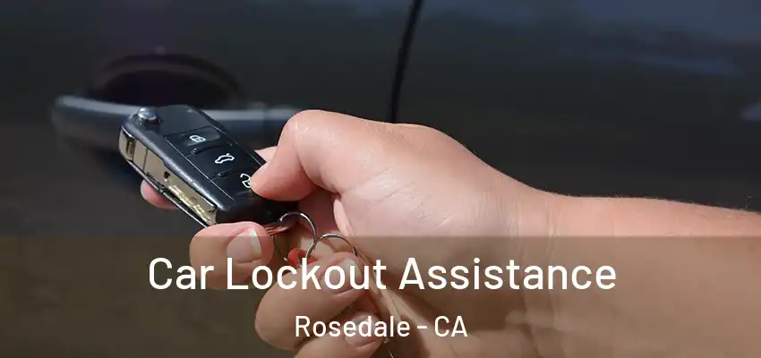  Car Lockout Assistance Rosedale - CA