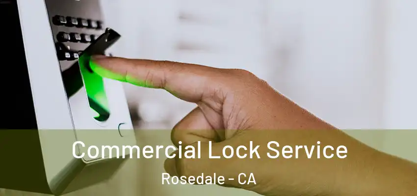 Commercial Lock Service Rosedale - CA
