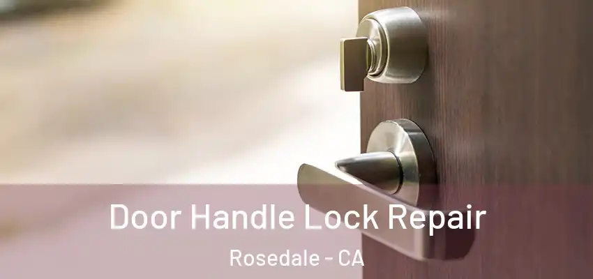 Door Handle Lock Repair Rosedale - CA