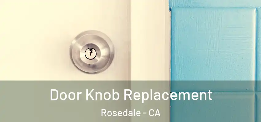  Door Knob Replacement Rosedale - CA