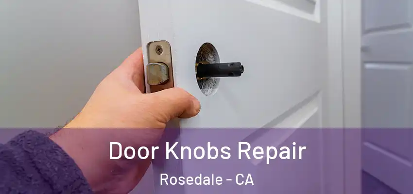  Door Knobs Repair Rosedale - CA
