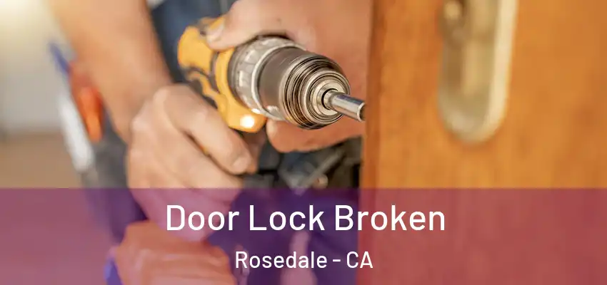  Door Lock Broken Rosedale - CA