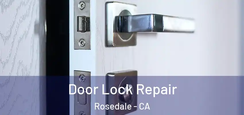  Door Lock Repair Rosedale - CA