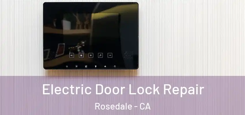  Electric Door Lock Repair Rosedale - CA