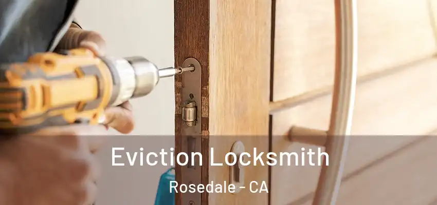  Eviction Locksmith Rosedale - CA