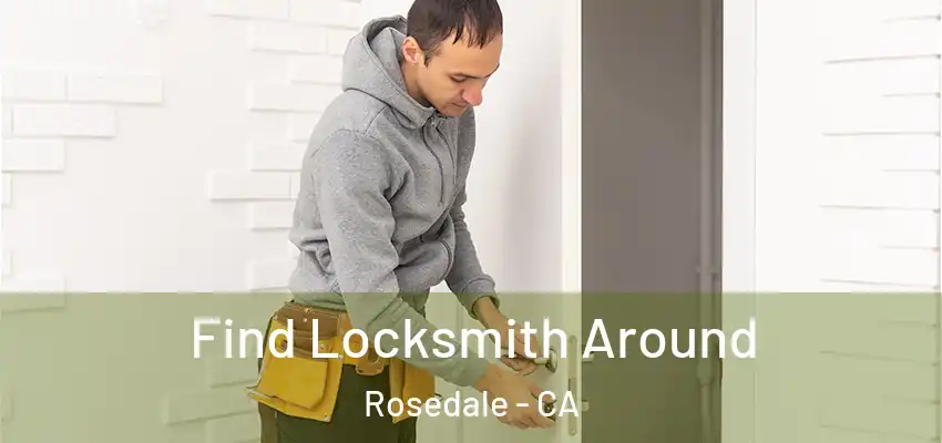 Find Locksmith Around Rosedale - CA