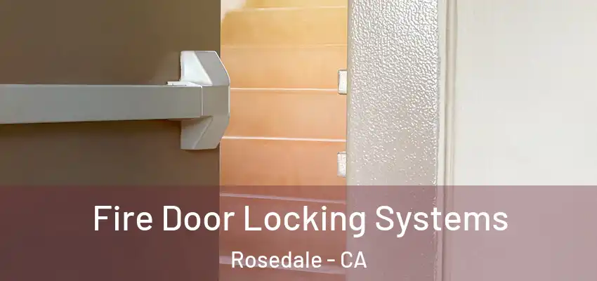 Fire Door Locking Systems Rosedale - CA