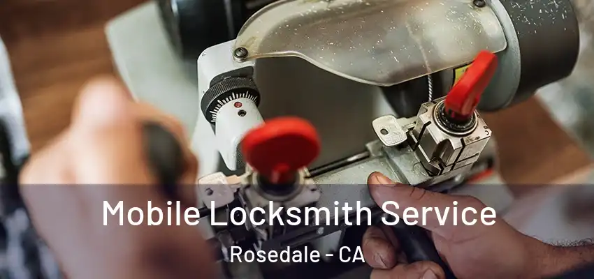  Mobile Locksmith Service Rosedale - CA