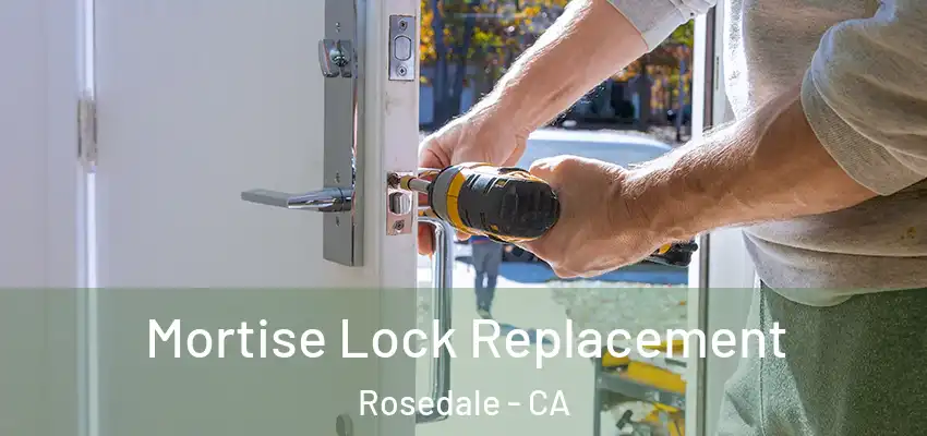 Mortise Lock Replacement Rosedale - CA
