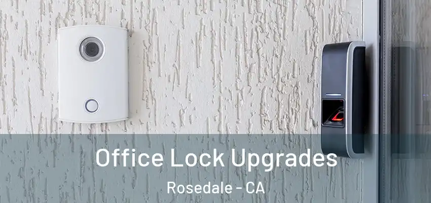  Office Lock Upgrades Rosedale - CA