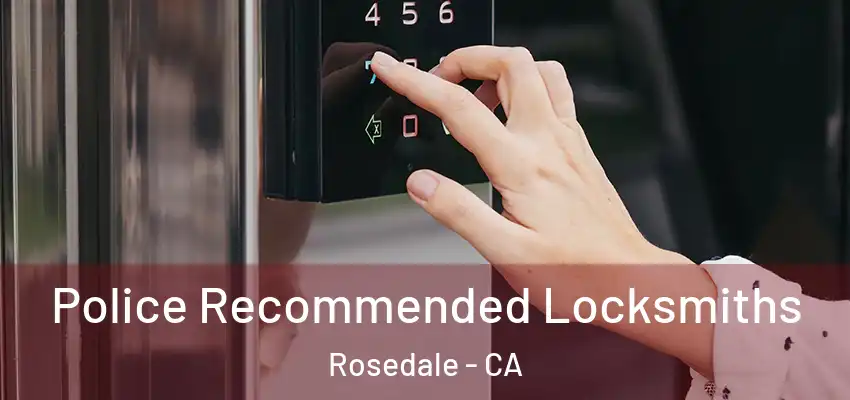  Police Recommended Locksmiths Rosedale - CA