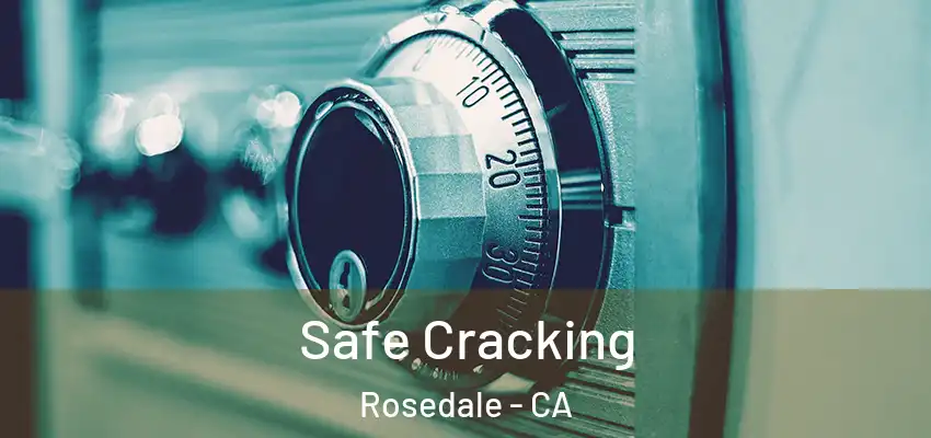  Safe Cracking Rosedale - CA